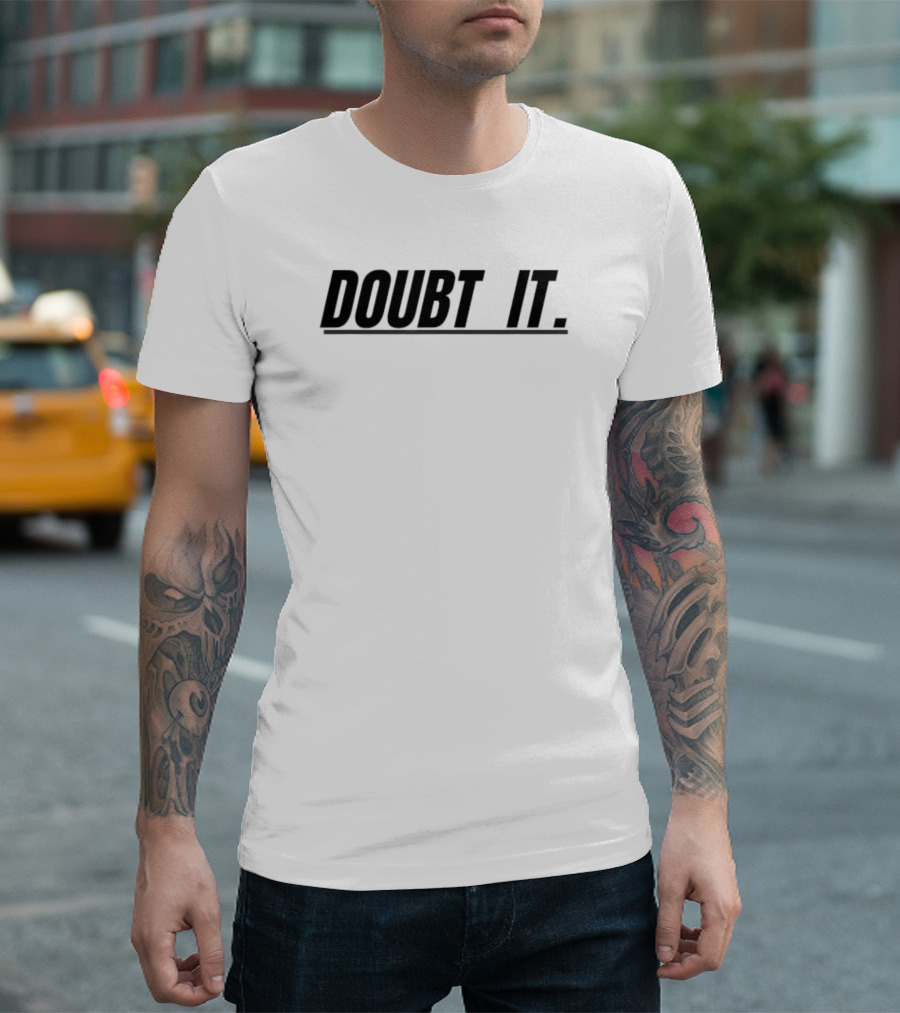 Doubt It Funny T-Shirt