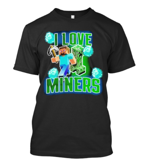 I Love Miners Minecraft Creeper And Steve With Pickaxe And Diamonds T-Shirt