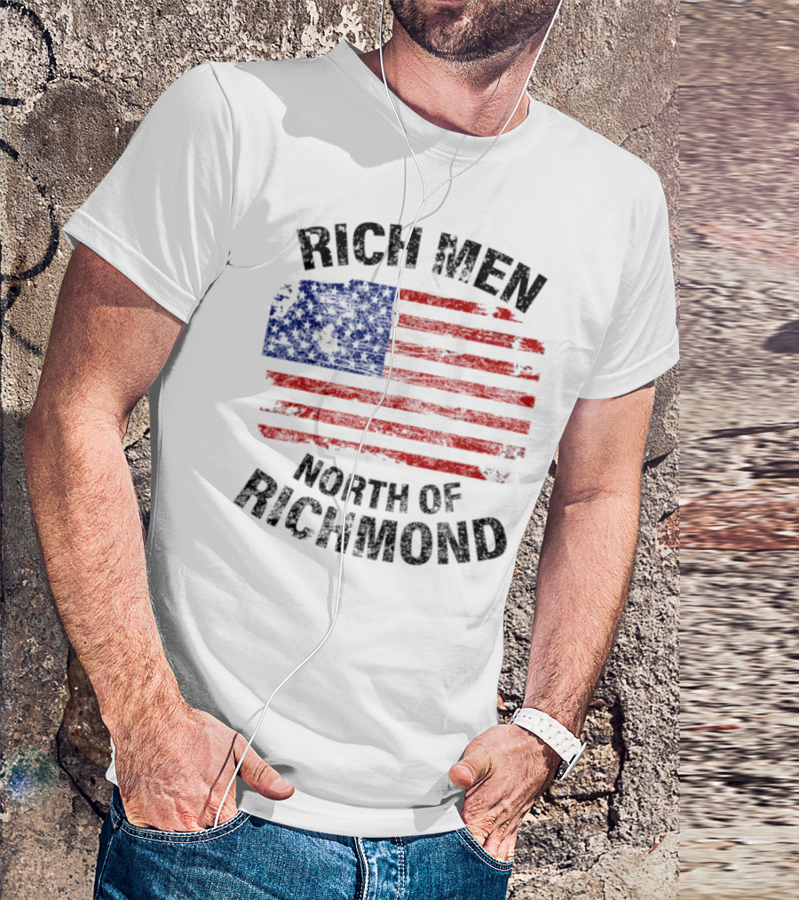 Rich Men North Of Richmond American Flag Patriotic T-Shirt