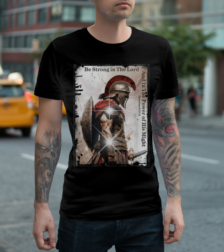 Be Strong in The Lord Warrior Armor Of God Christian Ephesians 6:10-18 T-Shirt