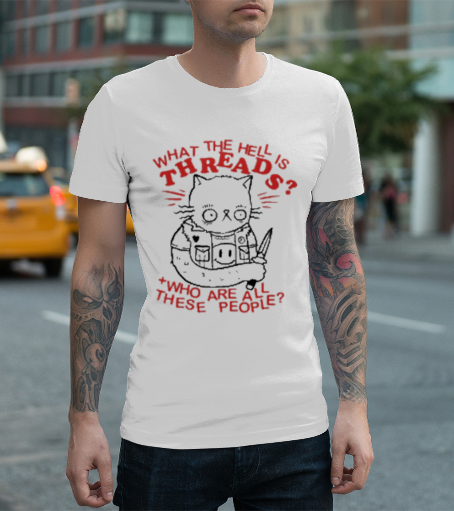 What The Hell Is Threads Who Are All These People Cat Holding Knife T-Shirt