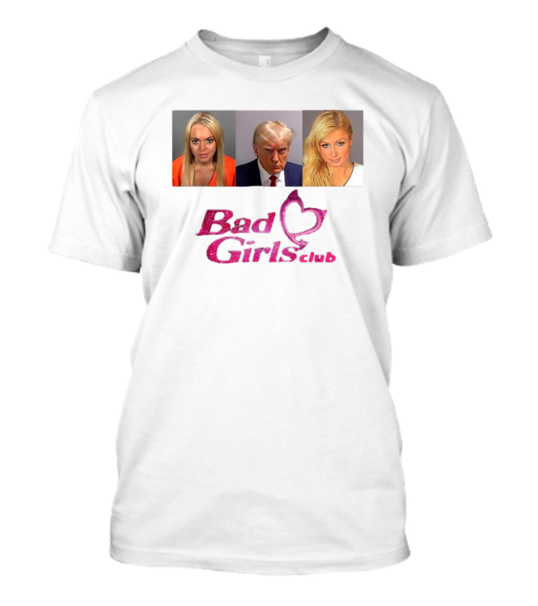 Bad Girls Club Donald Trump Paris Hilton Lindsay Lohan Mugshots T-Shirt