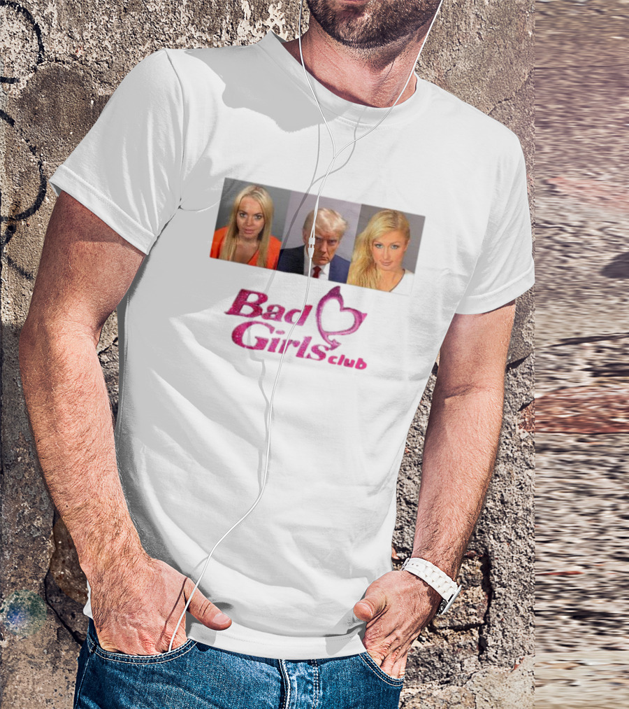 Bad Girls Club Donald Trump Paris Hilton Lindsay Lohan Mugshots T-Shirt