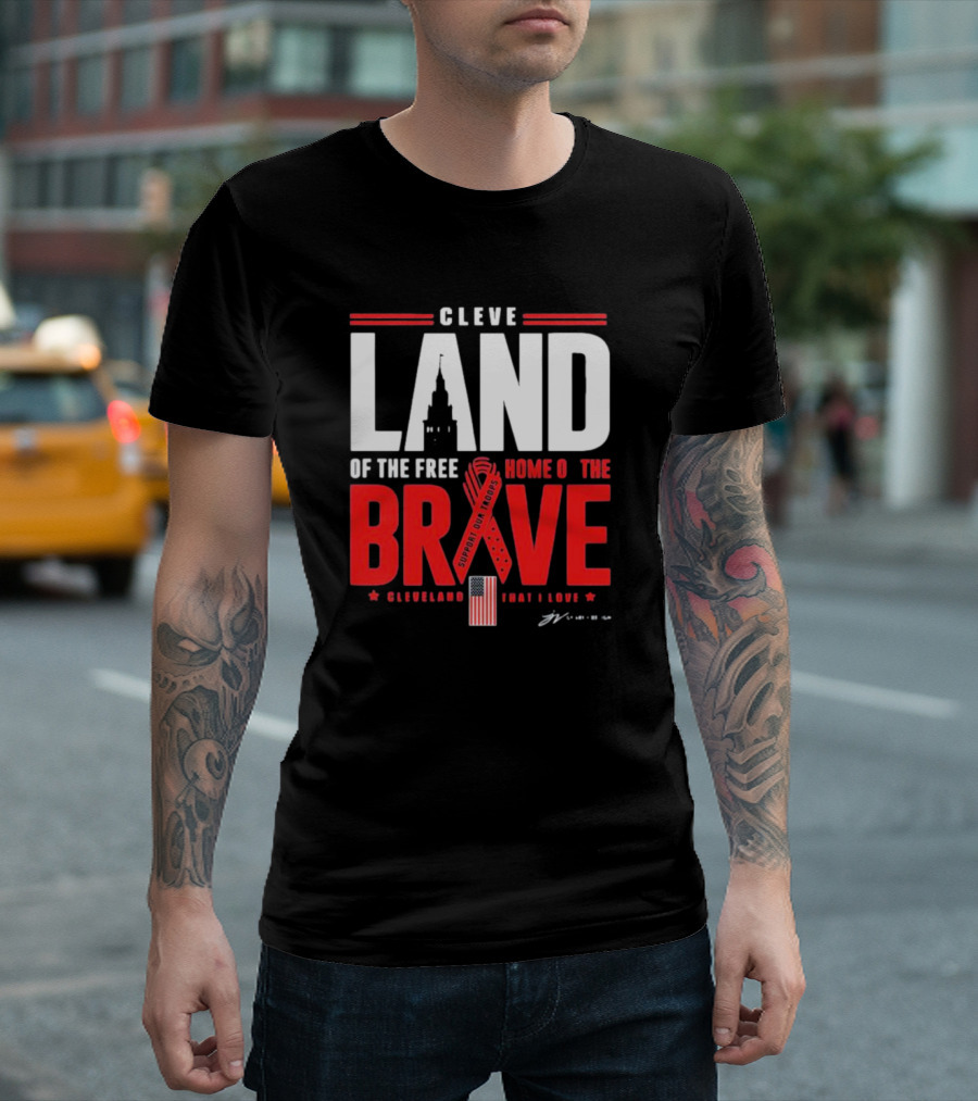 Cleve Land Home of the Free Brave Support Our Troops Cleveland That I Love T-Shirt