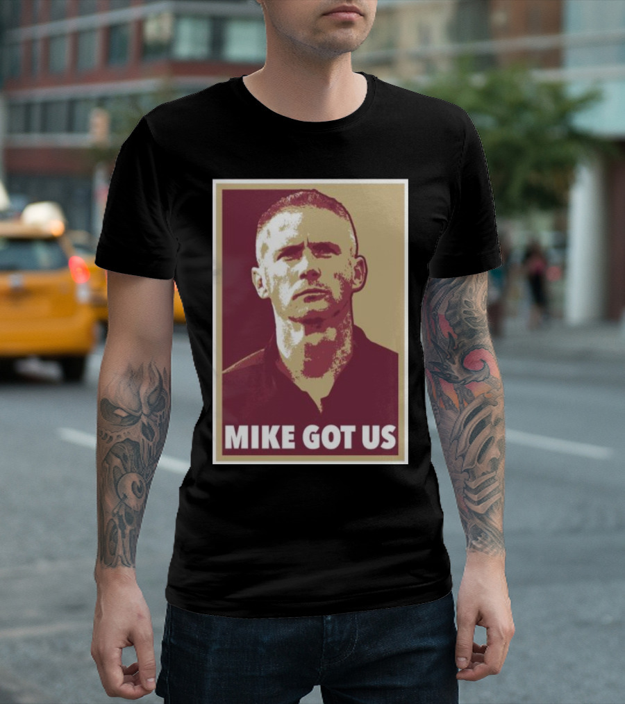 MIKE GOT US T-Shirt