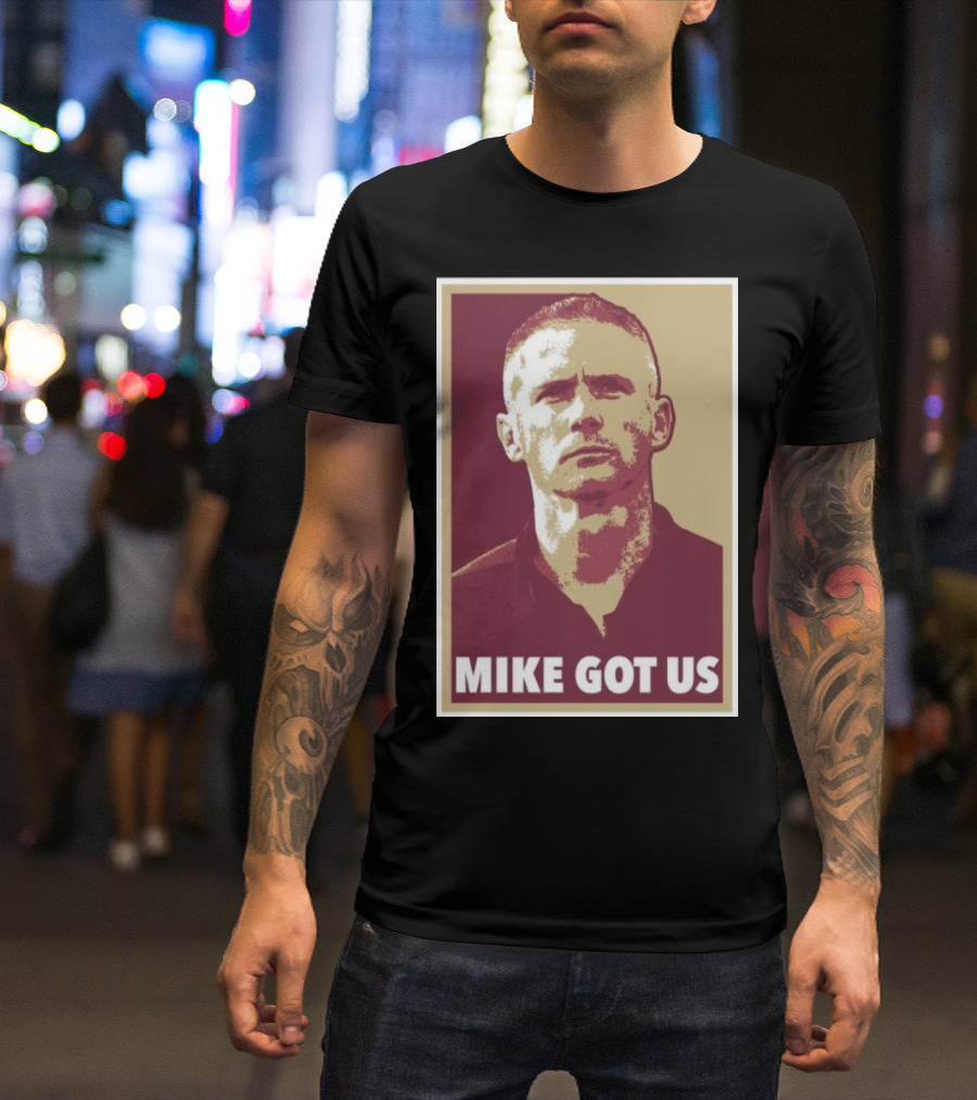 MIKE GOT US T-Shirt