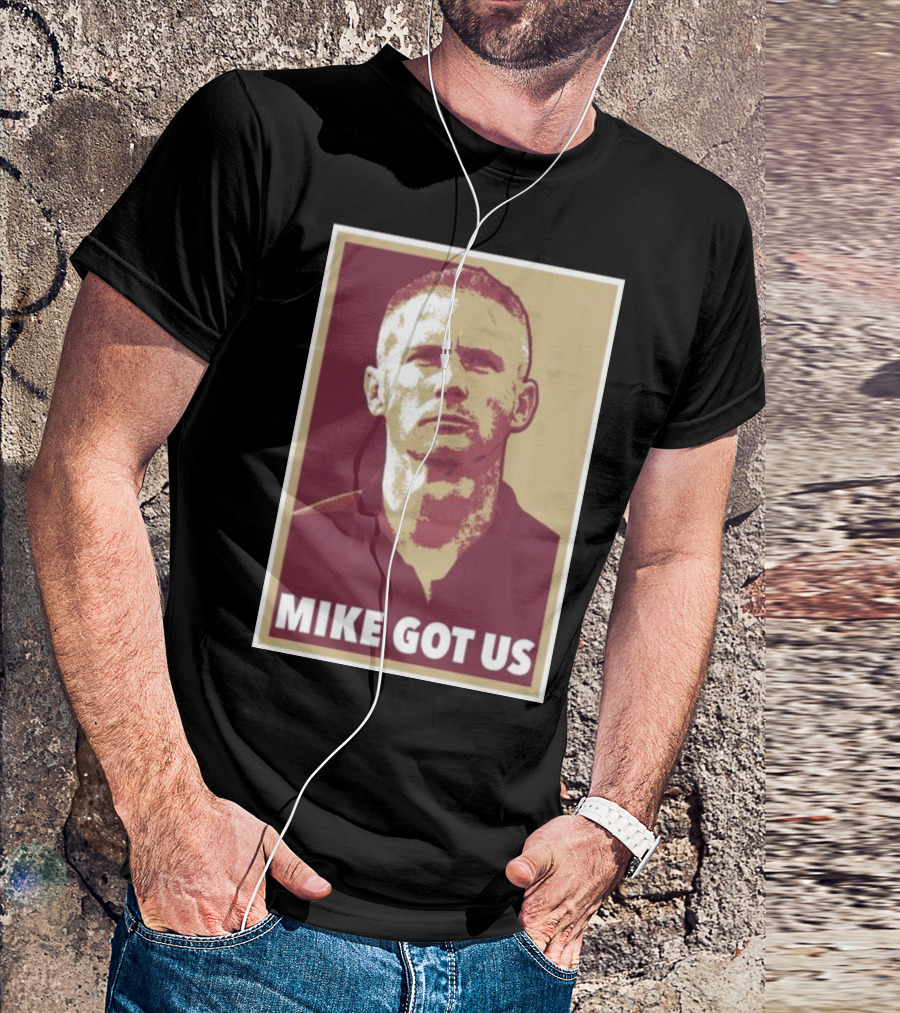 MIKE GOT US T-Shirt