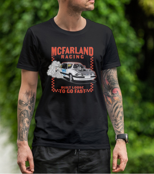 Mcfarland Racing Built Loose To Go Fast Burnout T-Shirt