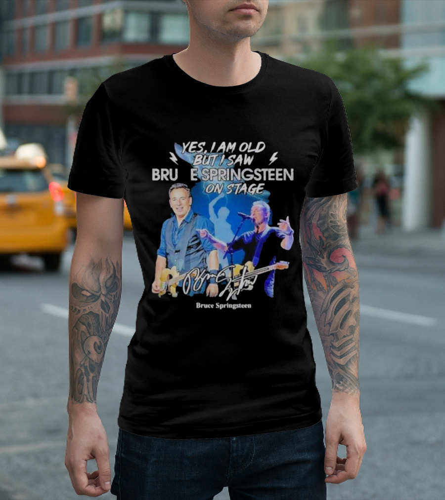 Yes I Am Old But I Saw Bruce Springsteen On Stage Bruce Springsteen T-Shirt