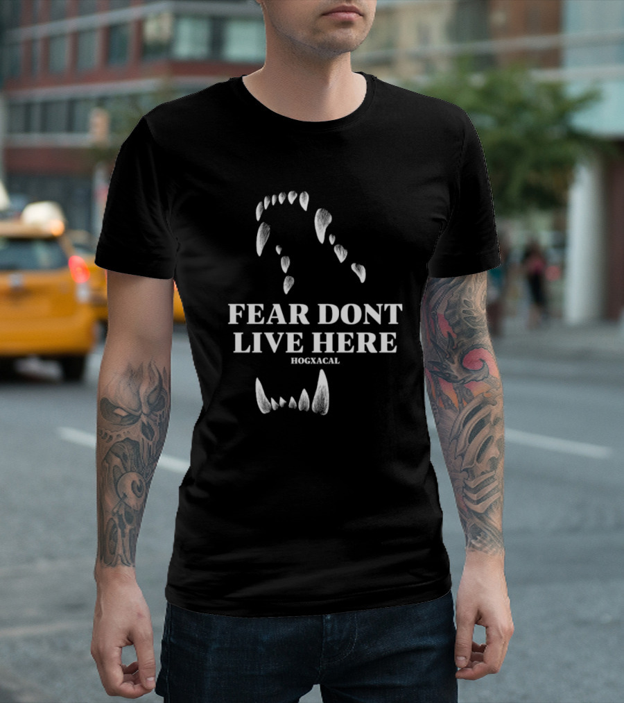Fear Dont Live Here Wolf Teeth Hogxacal T-Shirt