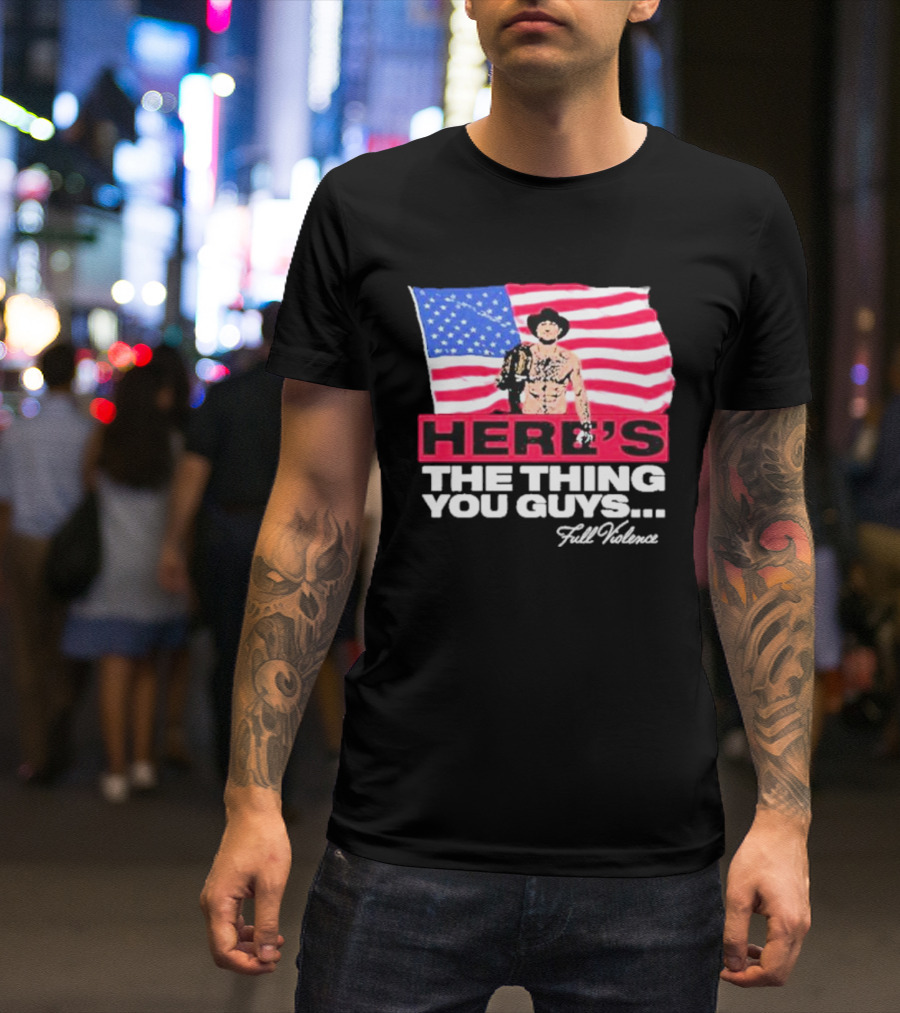 HERE'S THE THING YOU GUYS FULL VIOLENCE American Flag Background Cowboy Hat Belt T-Shirt