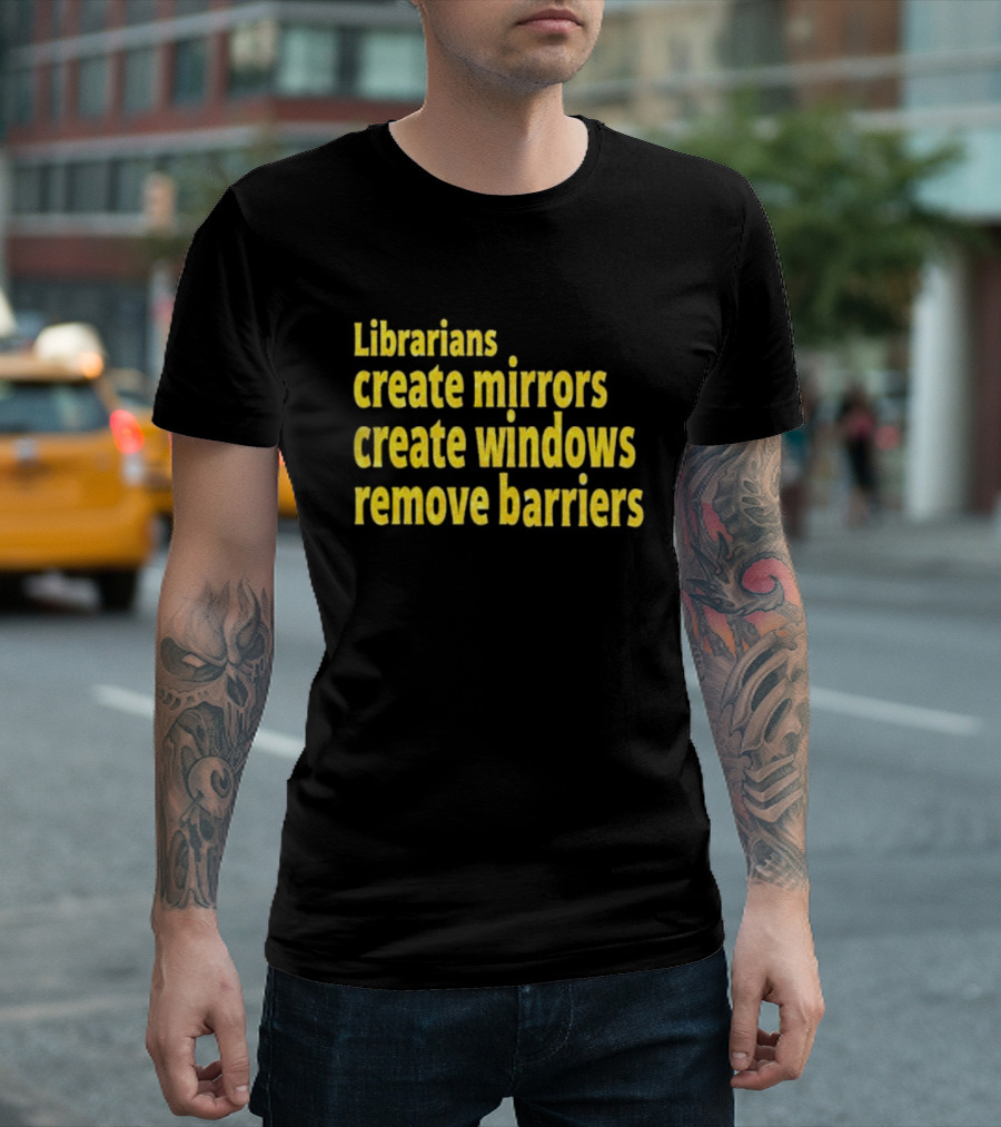 Librarians Create Mirrors Create Windows Remove Barriers T-Shirt