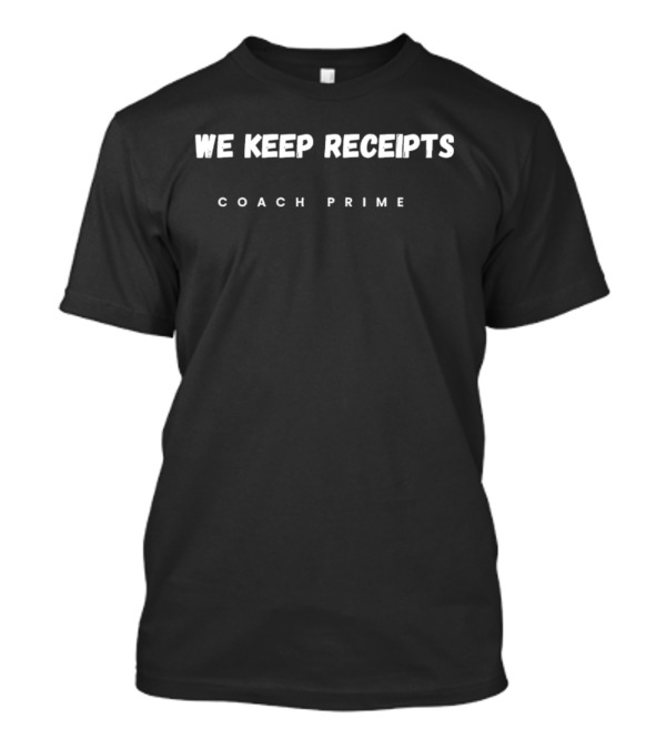 Colorado University Coach Prime Deion Sanders We Keep Receipts Fan Team T-Shirt