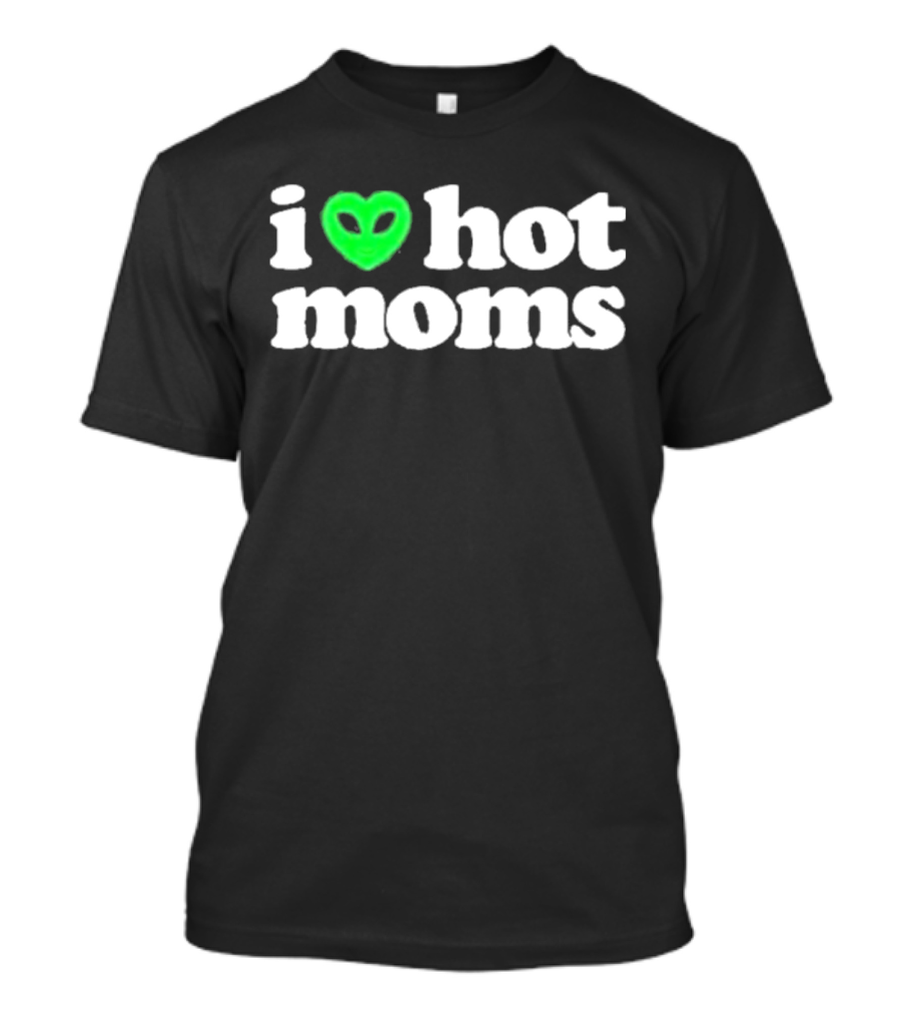 I Love Hot Moms Alien Head T-Shirt