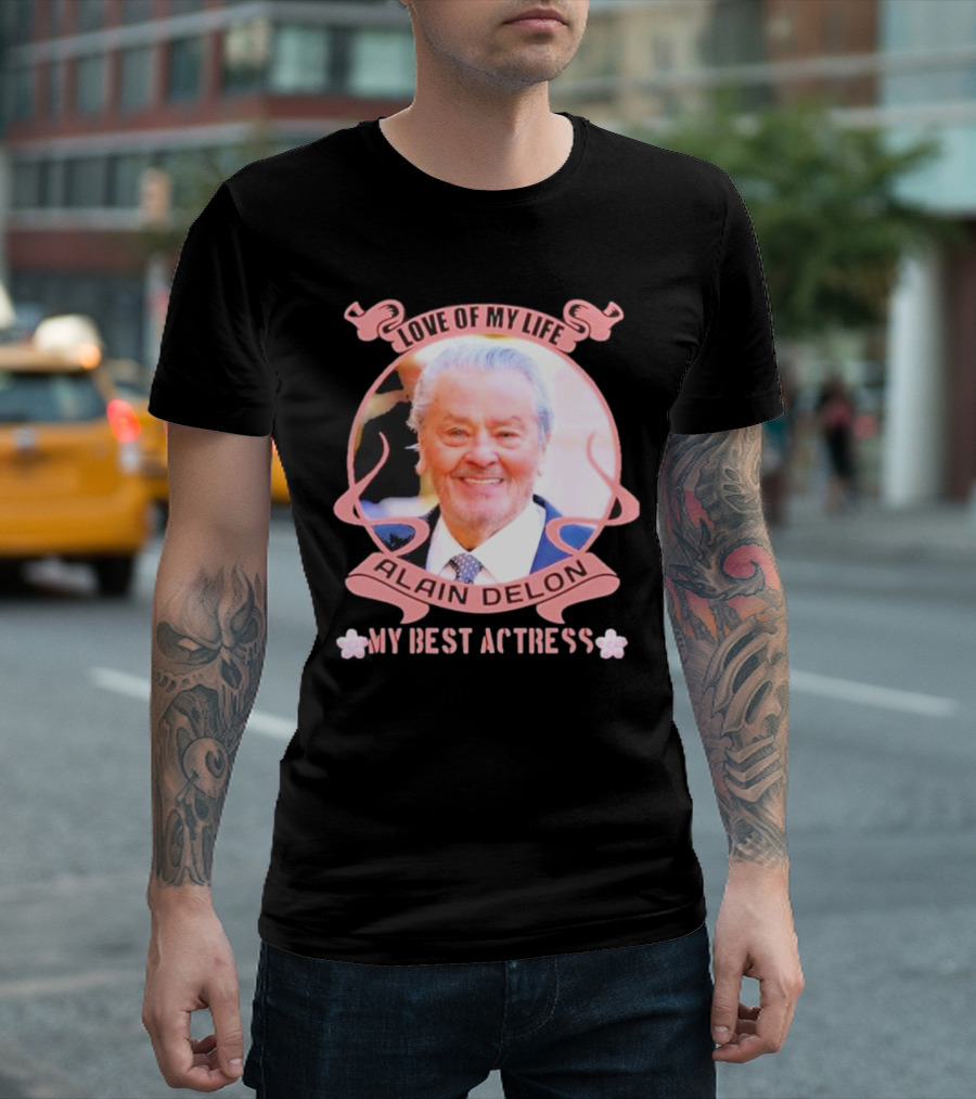 Love Of My Life Alain Delon My Best Actress T-Shirt