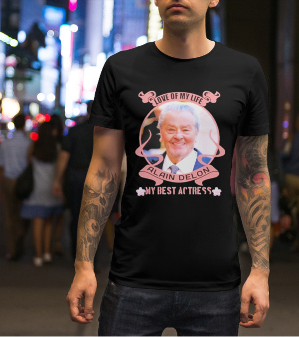 Love Of My Life Alain Delon My Best Actress T-Shirt