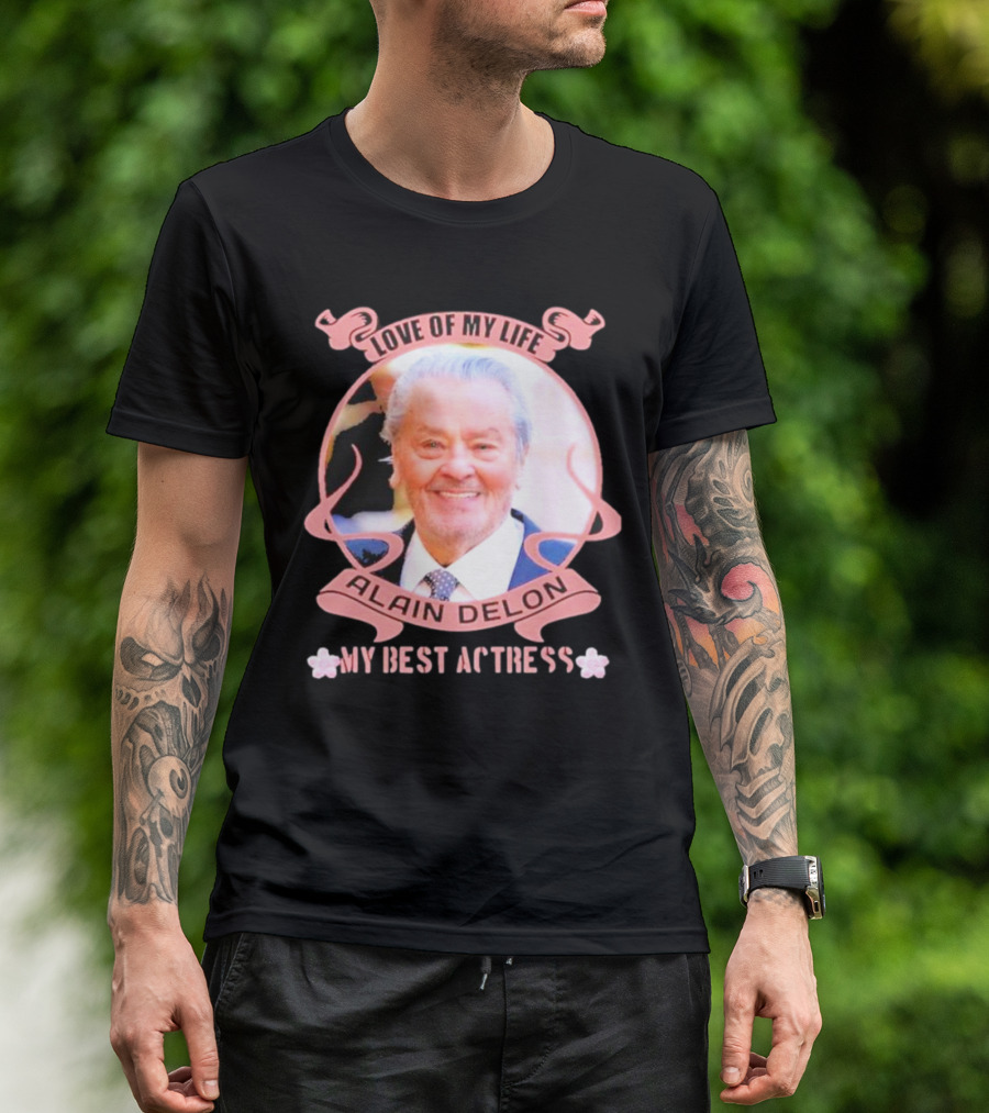 Love Of My Life Alain Delon My Best Actress T-Shirt