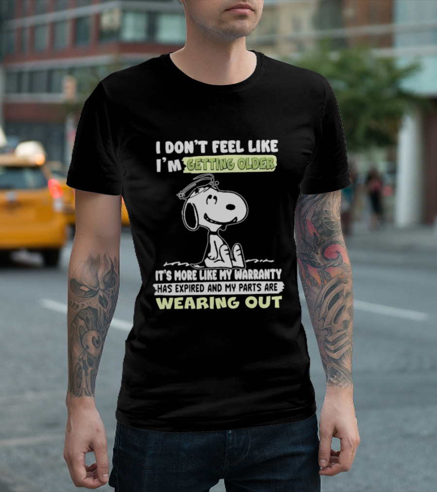 Snoopy I Don’t Feel Like I’m Getting Older Warranty Expired Parts Wearing Out T-Shirt