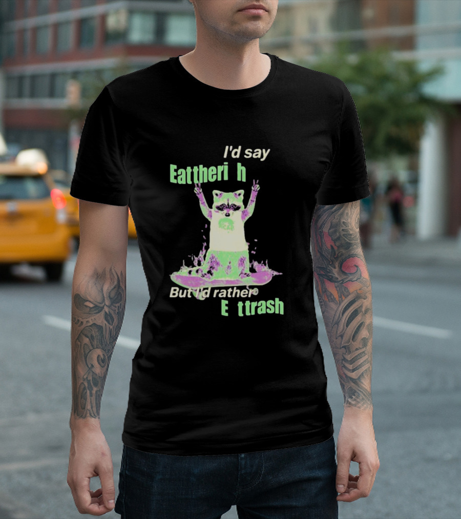 I'd Say Eat the Rich But I'd Rather Eat Trash Raccoon Hands Up T-Shirt