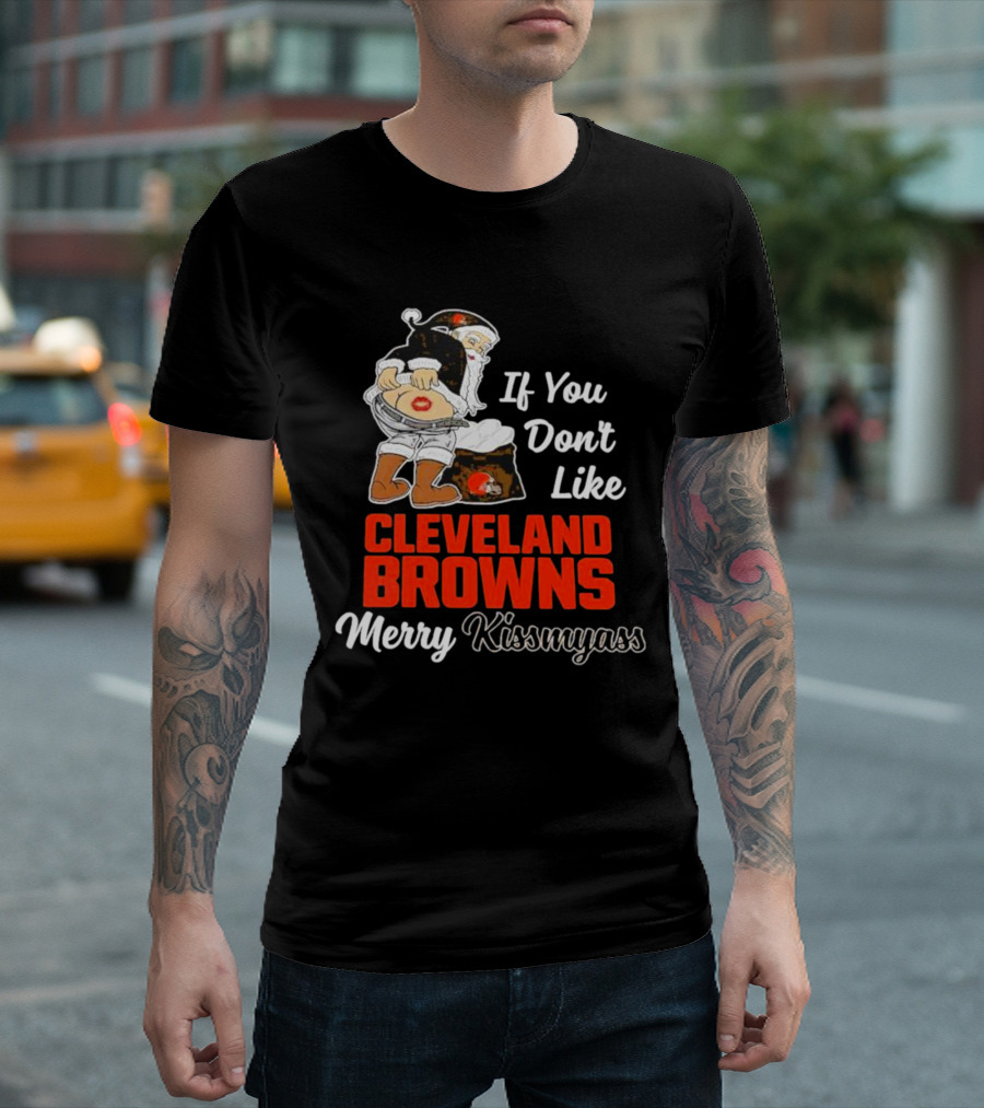 If You Don't Like Cleveland Browns Merry Kissmyass Santa T-Shirt