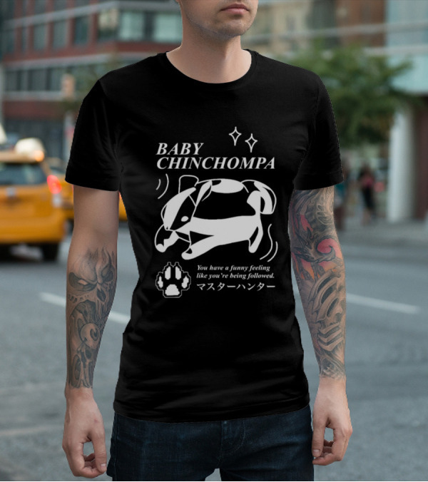 BABY CHINCHOMPA You Have A Funny Feeling Like You’re Being Followed T-Shirt