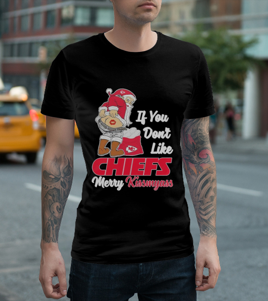 If You Don't Like Chiefs Merry Kissmyass Santa Chiefs T-Shirt