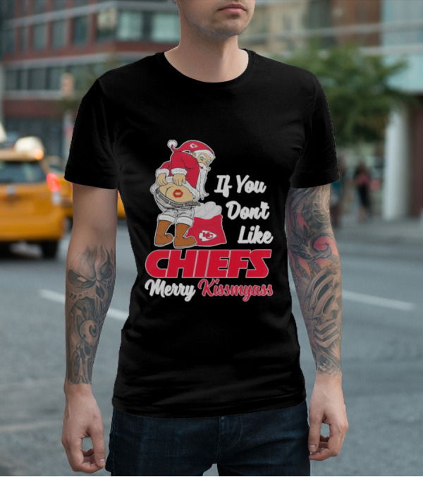 If You Don't Like Chiefs Merry Kissmyass Santa Chiefs T-Shirt