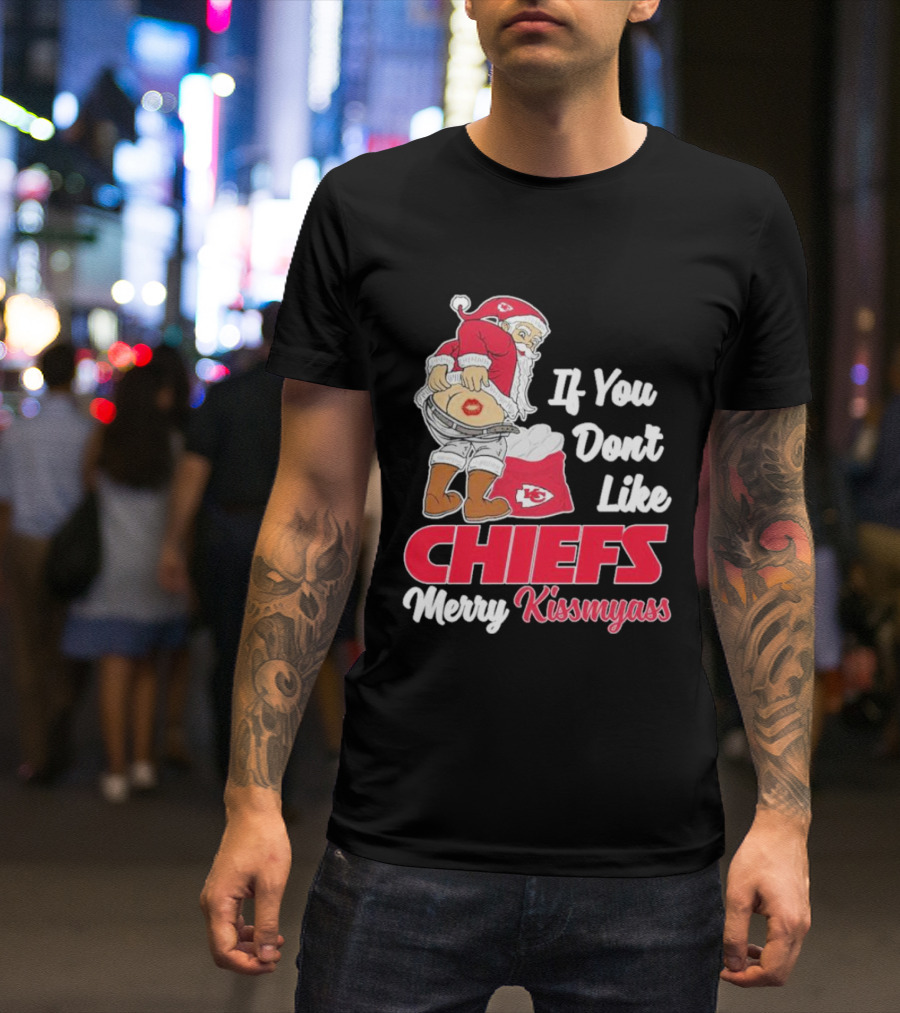 If You Don't Like Chiefs Merry Kissmyass Santa Chiefs T-Shirt