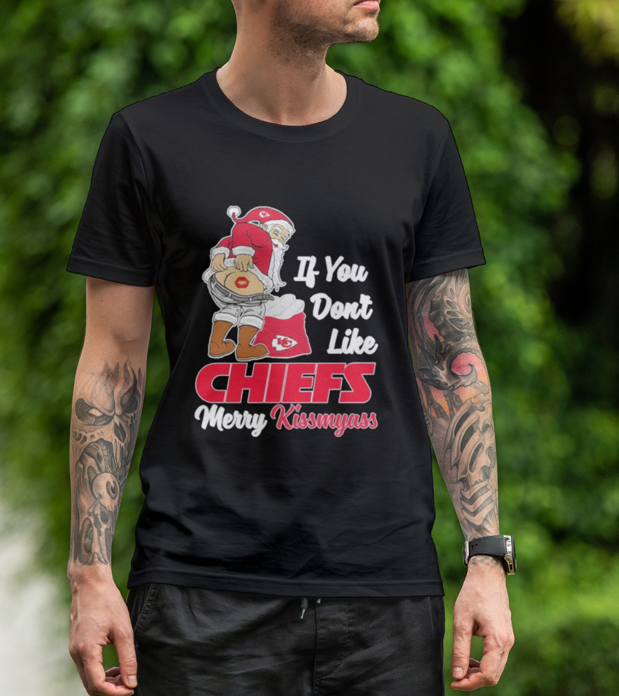 If You Don't Like Chiefs Merry Kissmyass Santa Chiefs T-Shirt