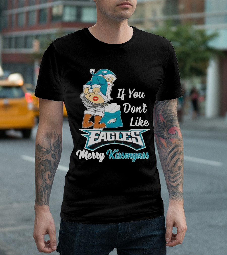 If You Don't Like Eagles Merry Kissmyass Santa T-Shirt