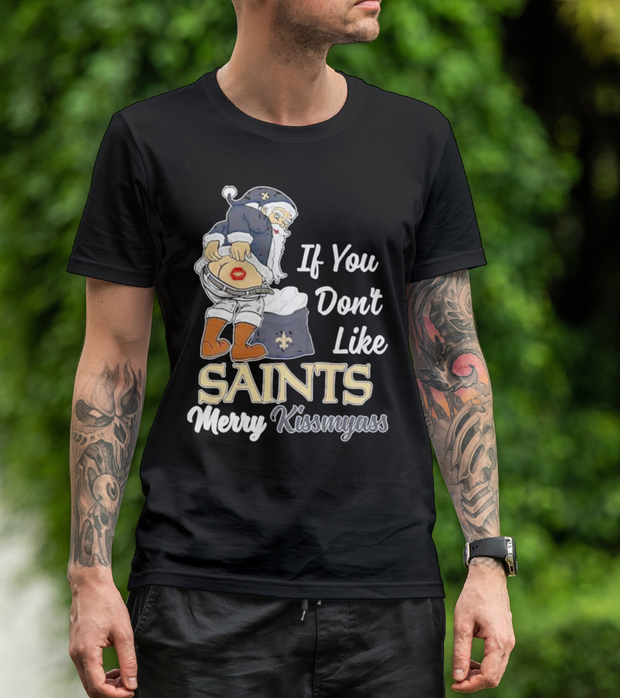 If You Don't Like Saints Merry Kissmyass Santa T-Shirt