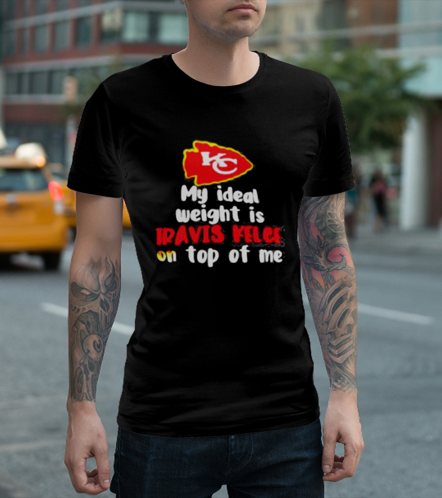 Kansas City Chiefs KC Logo My Ideal Weight Is Travis Kelce On Top Of Me T-Shirt