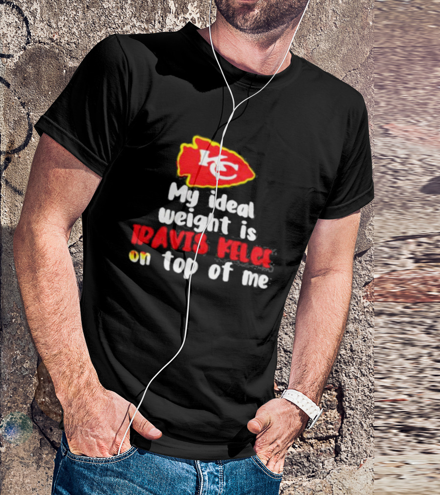 Kansas City Chiefs KC Logo My Ideal Weight Is Travis Kelce On Top Of Me T-Shirt