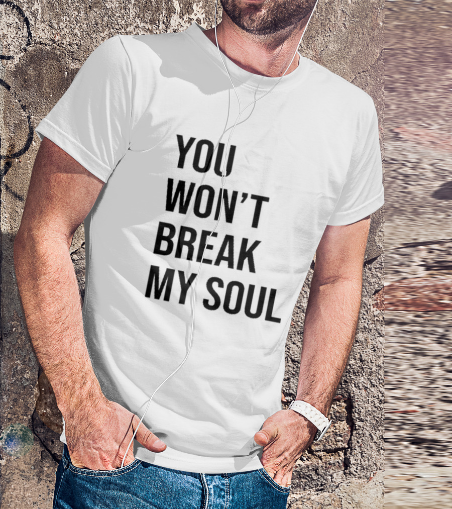 You Won't Break My Soul Empowerment Message T-Shirt