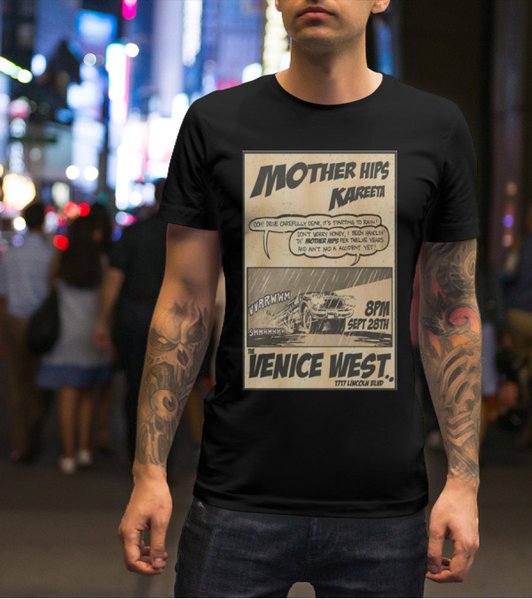 Mother Hips Kareeta Live At The Venice West 8PM Sept 28th 7777 Lincoln Blvd T-Shirt