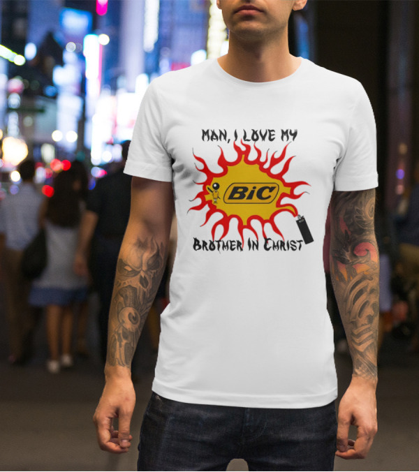 Man I Love My Brother In Christ Bic Flame T-Shirt