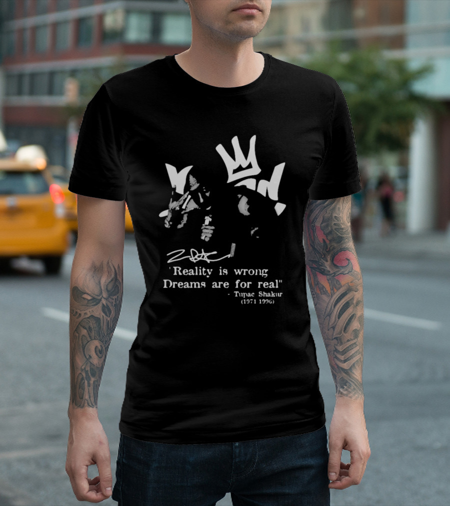 Tupac Shakur 1971 1996 Reality is Wrong Dreams Are for Real T-Shirt