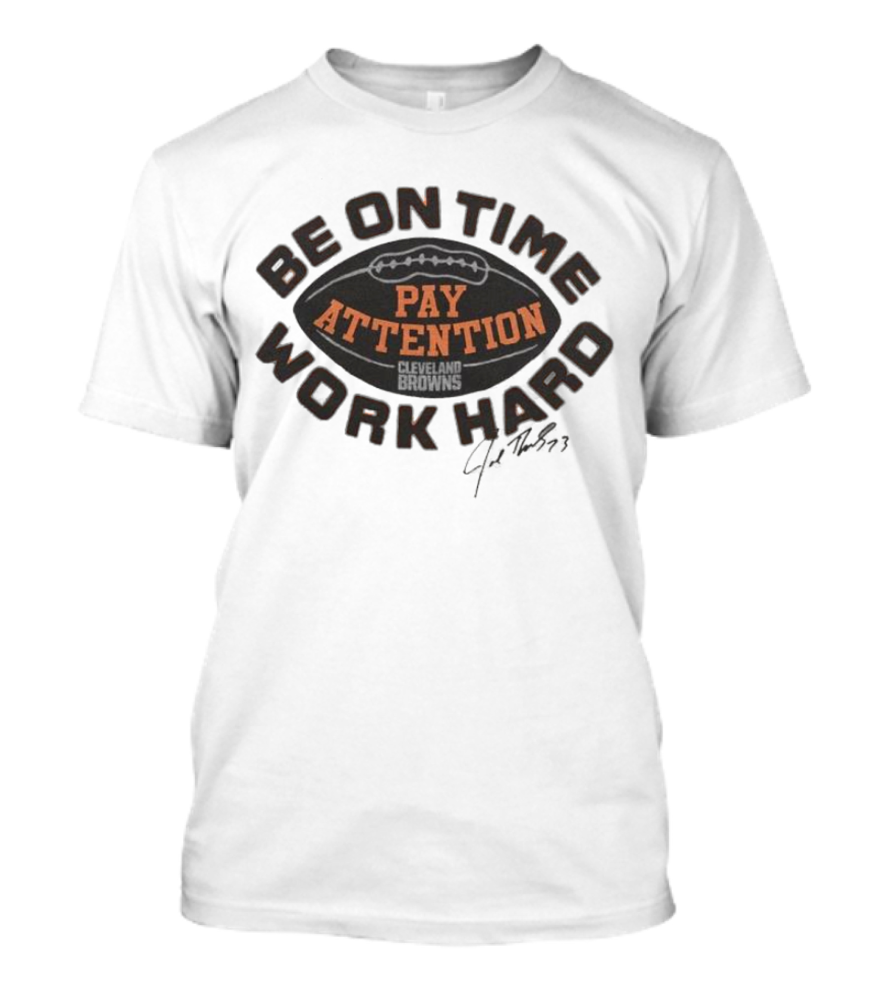 Cleveland Browns Joe Thomas Be On Time Pay Attention Work Hard T-Shirt