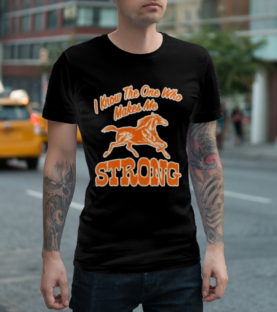 I Know The One Who Makes Me Strong Horse T-Shirt