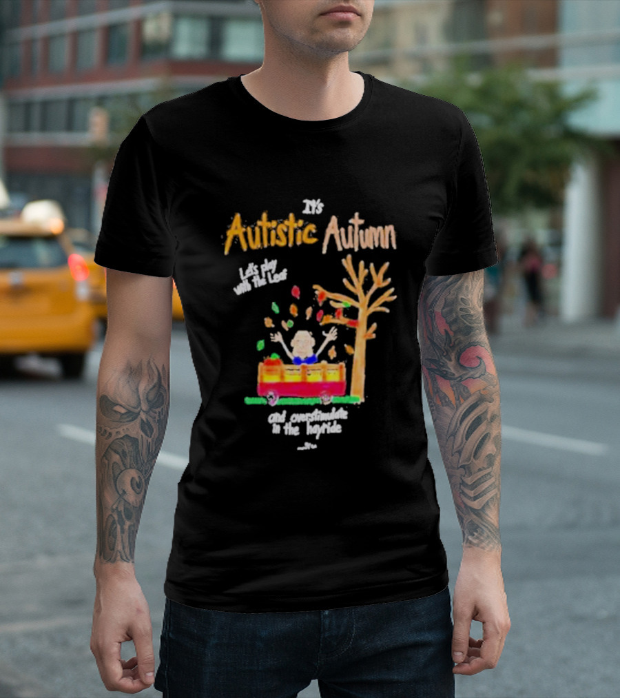 It's Autistic Autumn Let's Play with the Leaf and Overstimulate in the Hayride T-Shirt
