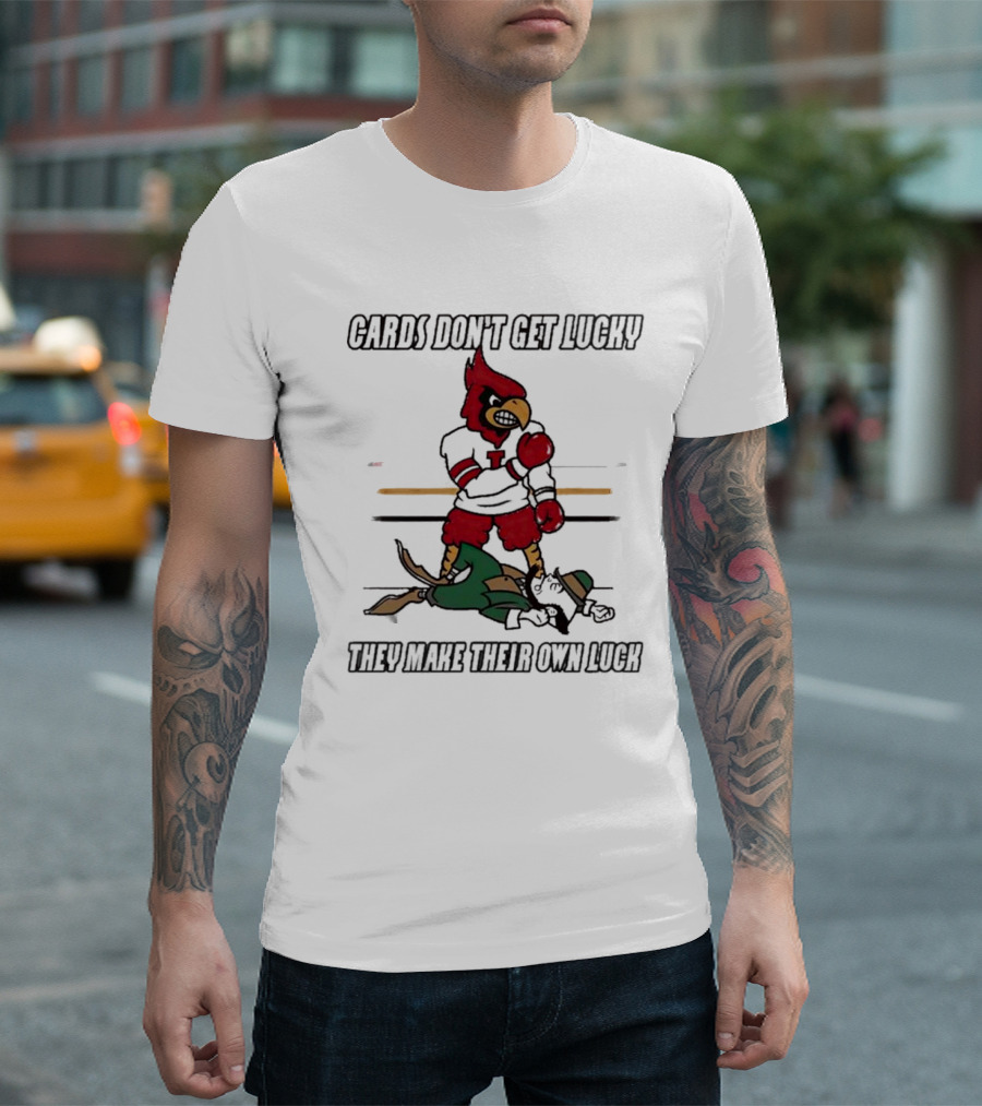 Cards Don't Get Lucky They Make Their Own Luck T-Shirt