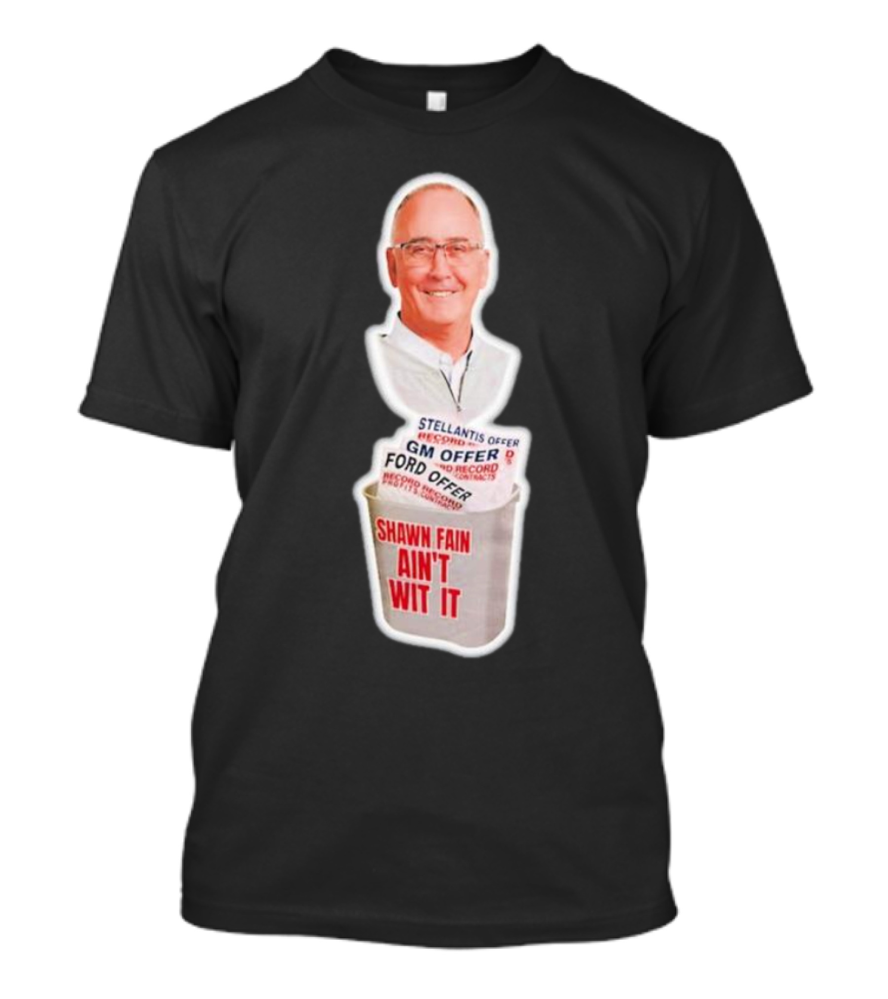 Shawn Fain Ain’t Wit It Stellantis GM Ford Offer Record Protest T-Shirt