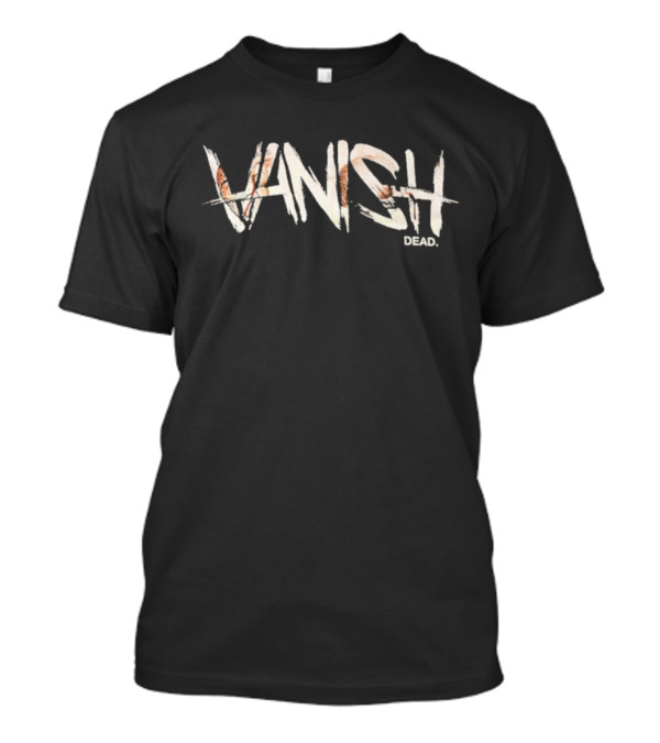 Vanish Dead Bold Typography With Distressed Textural Elements T-Shirt