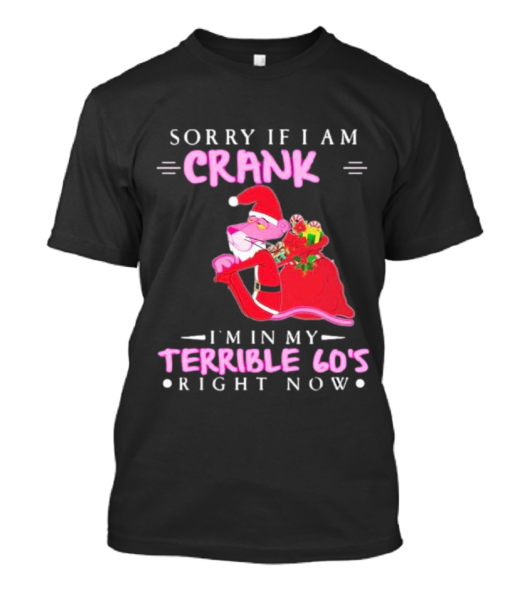 Pink Panther Santa Sorry If I Am Crank I’m In My Terrible 60s Right Now T-Shirt