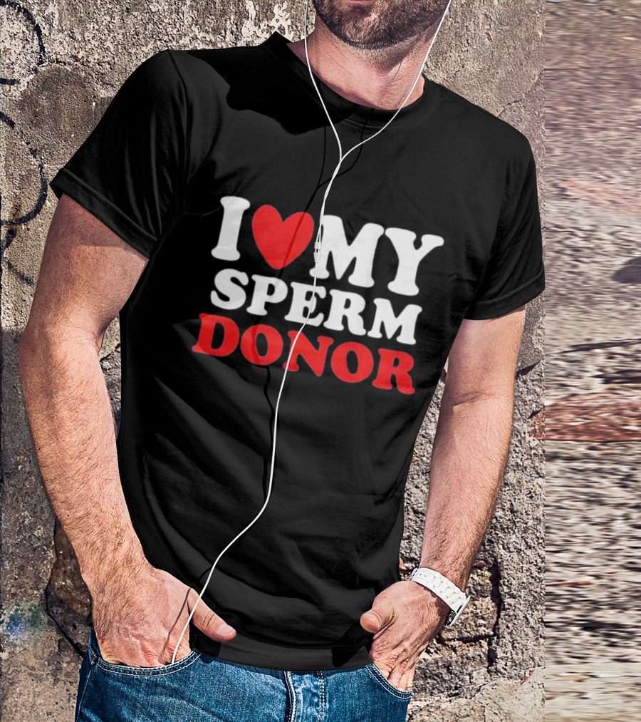 I Heart My Sperm Donor T-Shirt