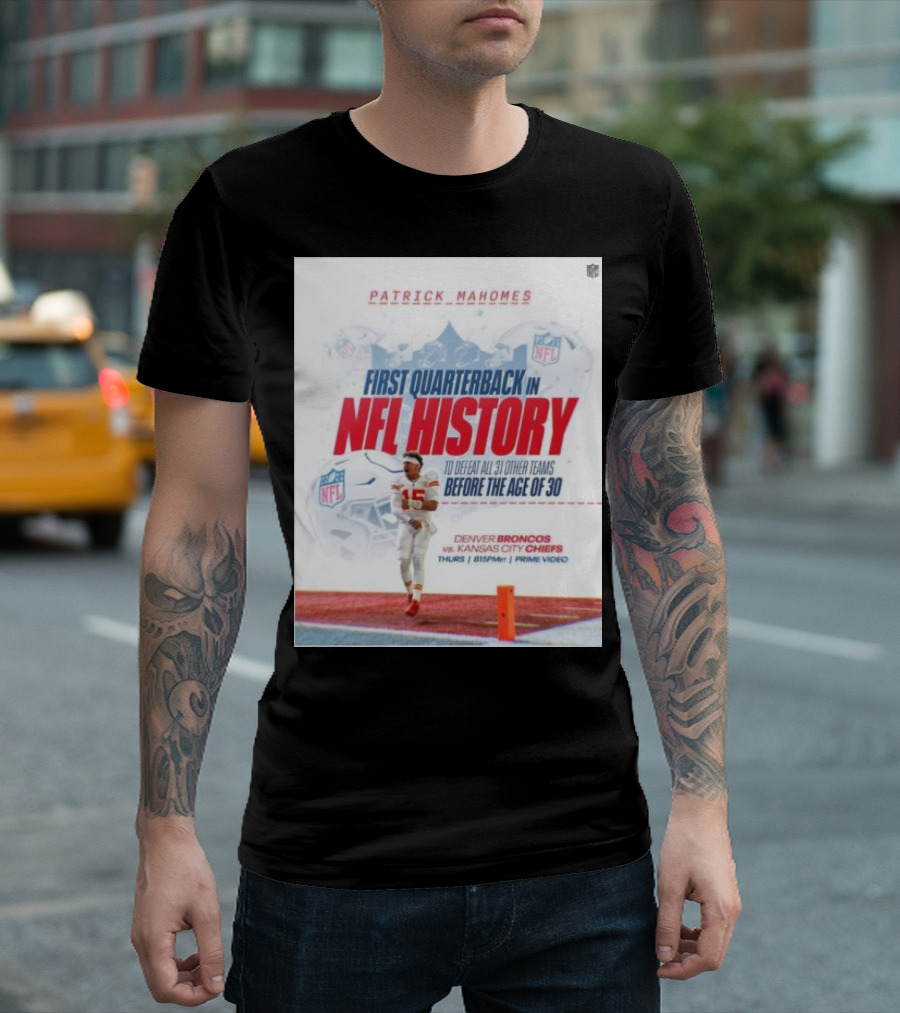Patrick Mahomes First Quarterback in NFL History to Defeat All 31 Other Teams Before the Age of 30 Denver Broncos vs Kansas City Chiefs T-Shirt
