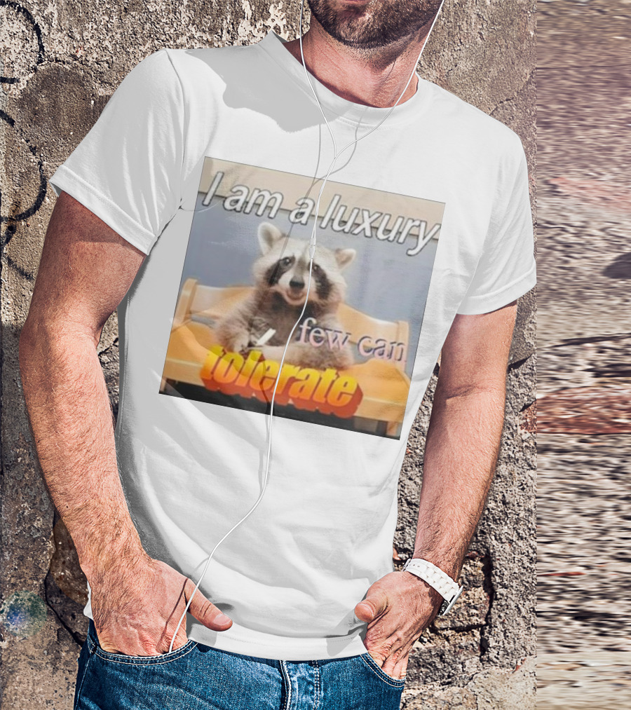Raccoon Meme I Am A Luxury Few Can Tolerate T-Shirt