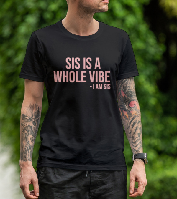 Kimmy’s Kreations Sis Is A Whole Vibe I Am Sis T-Shirt