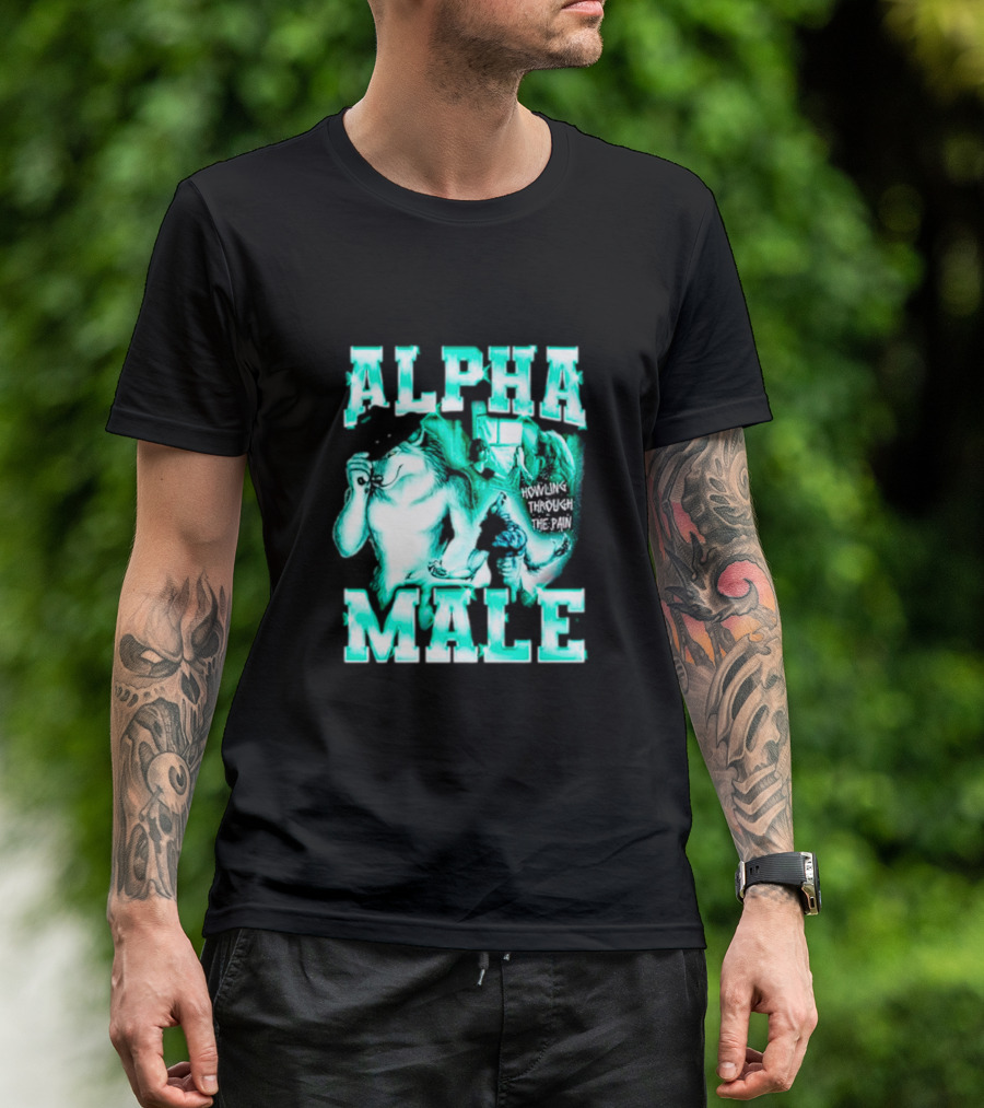 Alpha Male Howling Through The Pain Wild Inspirational Wolf T-Shirt