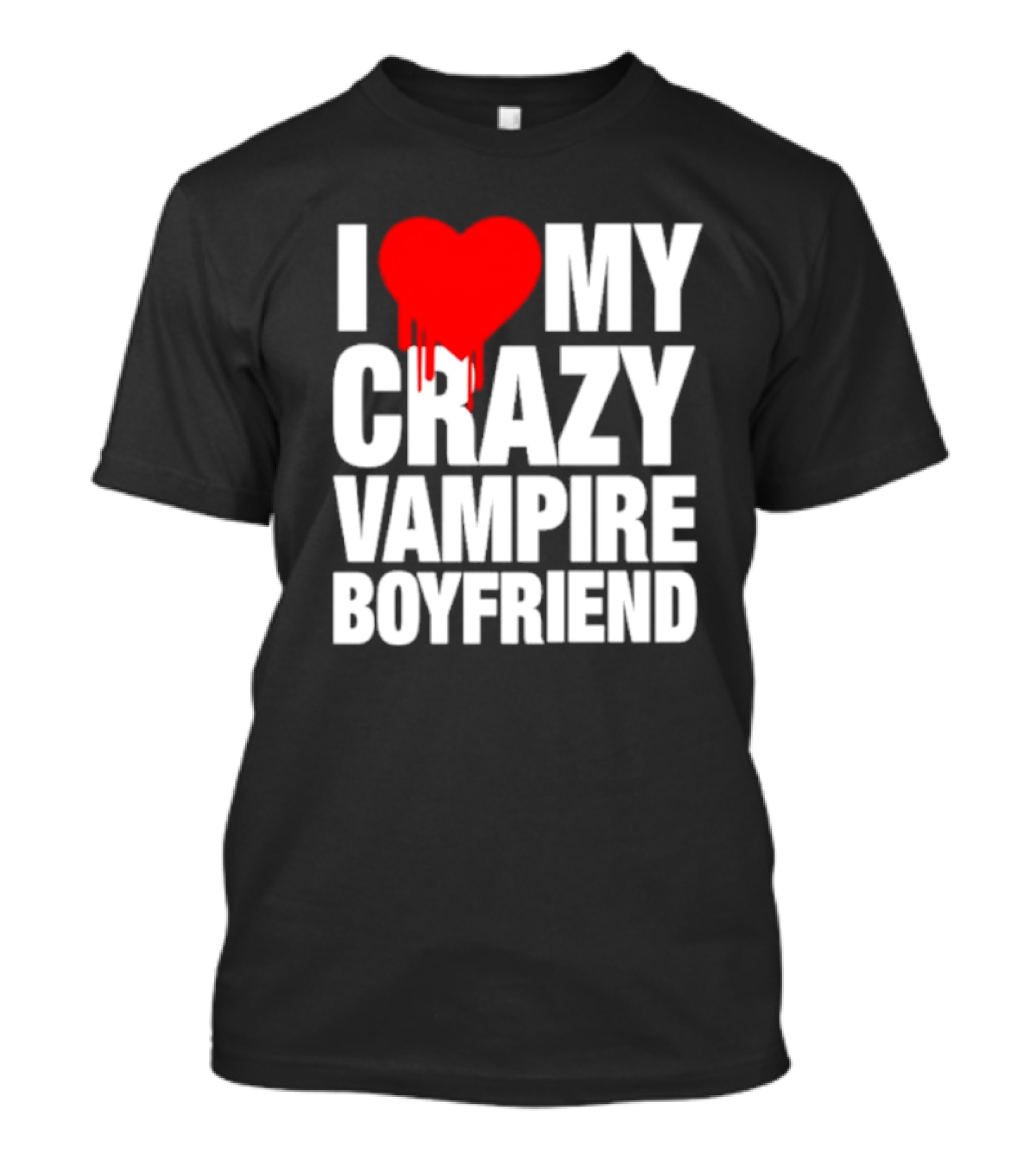 I Love My Crazy Vampire Boyfriend Dripping Heart T-Shirt